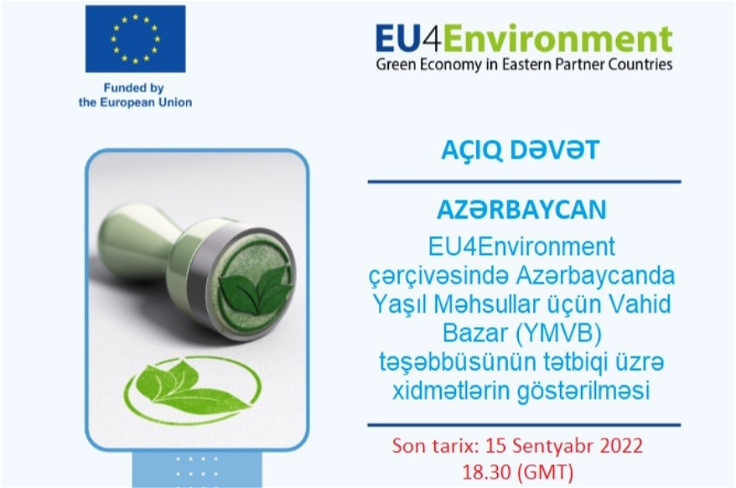 EU4Environment çərçivəsində Azərbaycanda Yaşıl Məhsullar üçün Vahid Bazar (YMVB) təşəbbüsünün tətbiqi üzrə xidmətlərin göstərilməsi